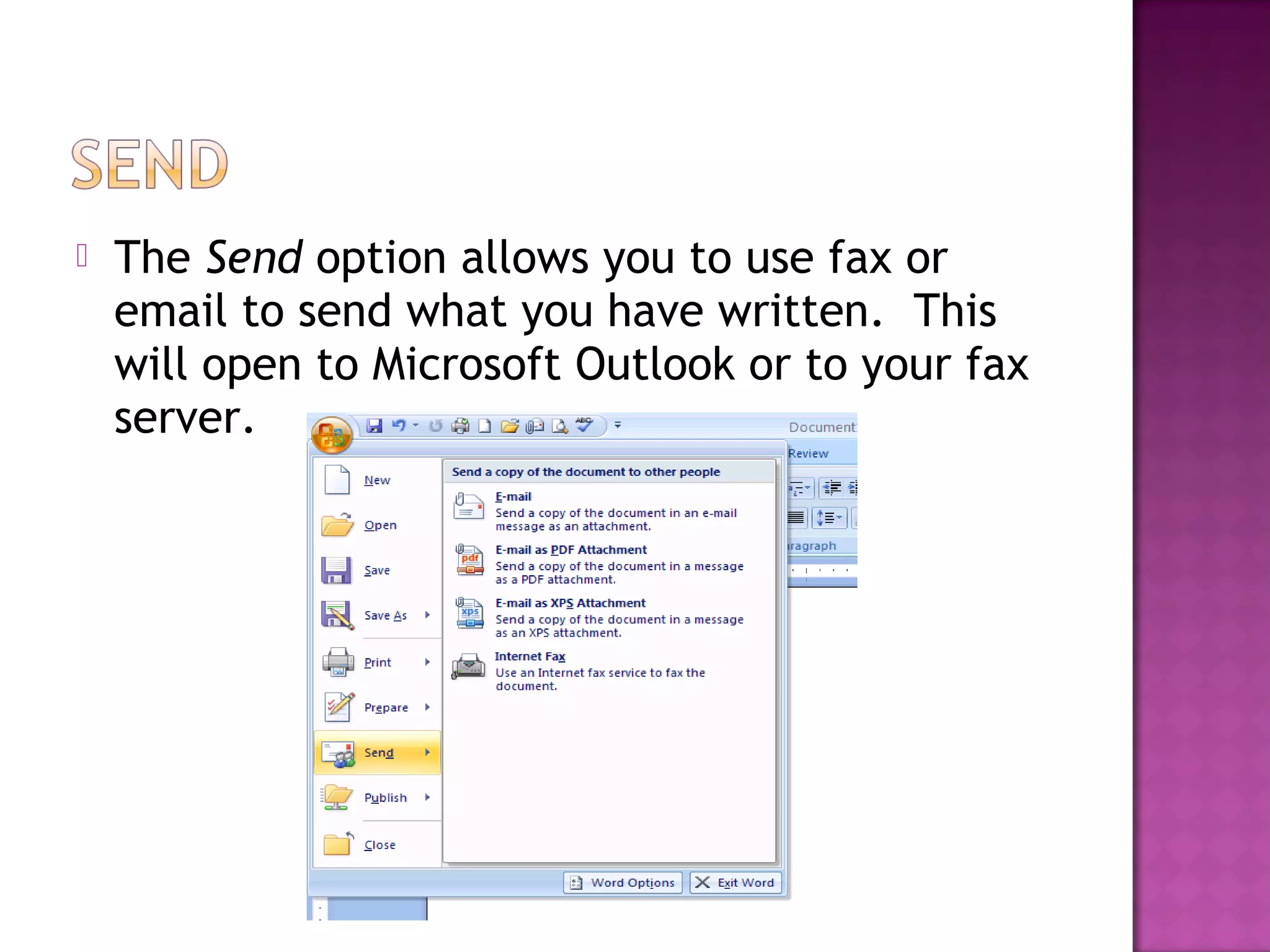  The Send option allows you to use fax or
email to send what you have written. This
will open to Microsoft Outlook or to your fax
server.
 