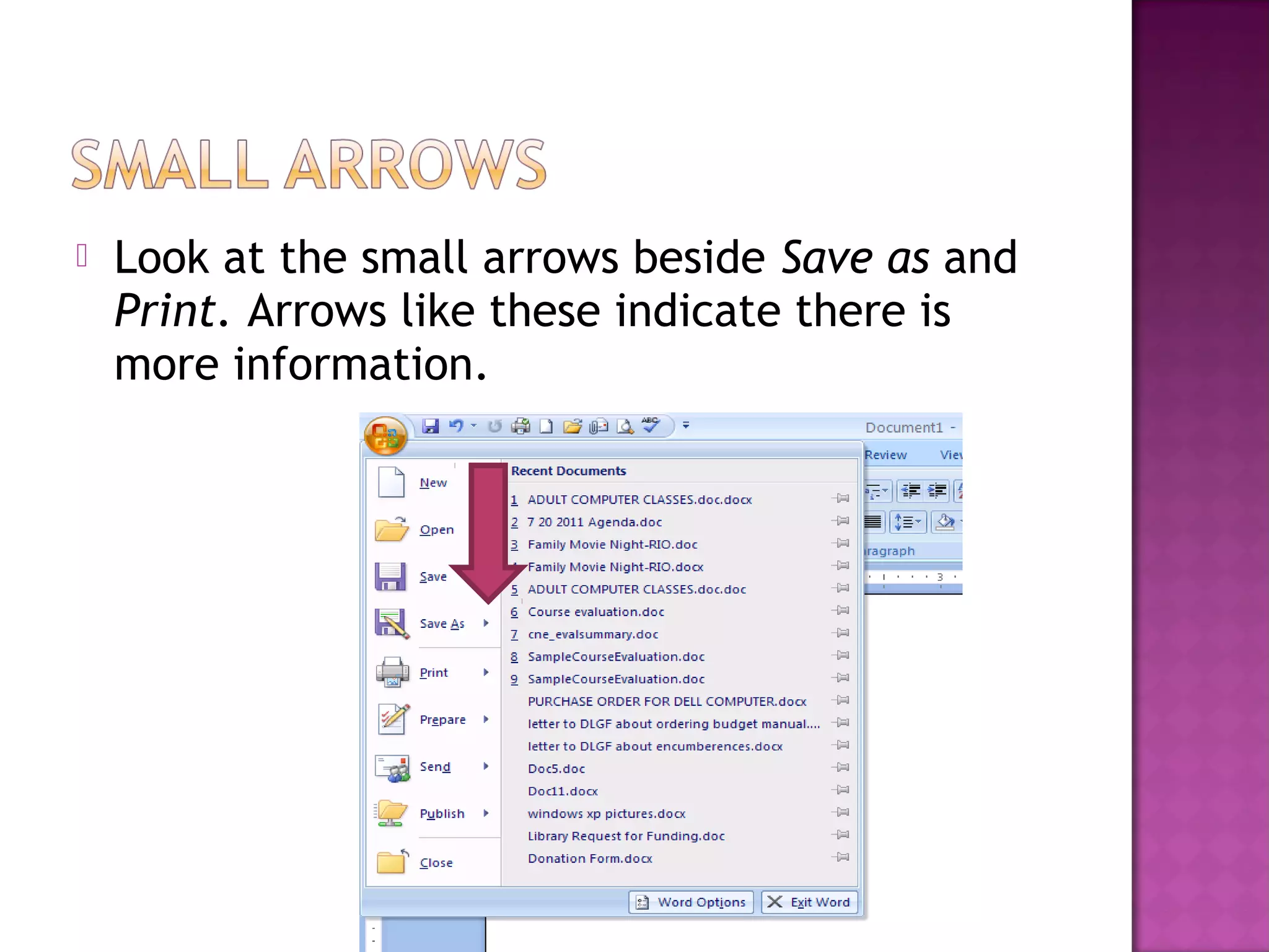  Look at the small arrows beside Save as and
Print. Arrows like these indicate there is
more information.
 