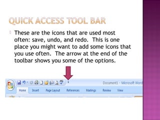  These are the icons that are used most
often: save, undo, and redo. This is one
place you might want to add some icons that
you use often. The arrow at the end of the
toolbar shows you some of the options.
 