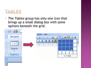  The Tables group has only one icon that
brings up a small dialog box with some
options beneath the grid.
 