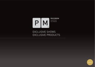 AM l PM
INNOVATIVE
MULTIMEDIA
EXCLUSIVE SHOWS
EXCLUSIVE PRODUCTS
 