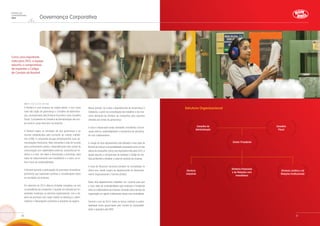 Governança Corporativa
Relatório de
Sustentabilidade
2014
Estrutura Organizacional
Conselho de
Administração
Conselho
Fiscal
Diretor Presidente
Diretoria
Industrial
Diretoria Financeira
e de Relações com
Investidores
Diretoria Jurídica e de
Relações Institucionais
(GRI 4.1, 4.2, 4.3, 4.4, 4.6, 4.9)
A Bombril é uma empresa de capital aberto, e tem como
mais alto órgão de governança o Conselho de Administra-
ção, acompanhado pela Diretoria Executiva e pelo Conselho
Fiscal. O presidente do Conselho de Administração não ocu-
pa nenhum cargo executivo na empresa.
A Bombril segue os princípios da boa governança e as
normas estabelecidas pela comissão de valores mobiliá-
rios (CVM). A companhia divulga periodicamente suas de-
monstrações financeiras, fatos relevantes e atas de reunião
para conhecimento público, disponibilizando dois canais de
comunicação com stakeholders externos, acessíveis por te-
lefone e e-mail. Um deles é direcionado a acionistas, para
tratar do relacionamento com investidores e o outro, se re-
fere à área de sustentabilidade.
A Bombril garante a participação de acionistas minoritários,
permitindo que expressem opiniões e considerações sobre
os resultados da empresa.
Em setembro de 2014, Marcos Scaldelai completou um ano
na presidência da companhia. O período foi marcado por im-
portantes mudanças na estrutura organizacional, com o ob-
jetivo de promover uma maior coesão na liderança e, assim,
melhorar o desempenho econômico e produtivo do negócio.
Nesse período, foi criado o departamento de Governança e
Cidadania, a partir da consolidação dos trabalhos e da cres-
cente demanda da diretoria da companhia para assuntos
voltados aos temas de governança.
A área é responsável pelas atividades envolvendo comuni-
cação interna, sustentabilidade e campanhas de voluntaria-
do com colaboradores.
A criação do novo departamento está alinhada à nova visão da
Bombril de reforçar a sustentabilidade empresarial como um dos
pilares da companhia.Como uma importante meta para 2015,a
equipe assumiu o compromisso de implantar o Código de Con-
duta da Bombril e oficializar o canal de ouvidoria da empresa.
A área de Recursos Humanos também foi remodelada no
último ano, dando origem ao departamento de Desenvolvi-
mento Organizacional e Carreira (DOC).
Esses dois departamentos trabalham em conjunto para que
a nova visão de sustentabilidade seja enraizada e fortalecida
entre os colaboradores da empresa,tornando cada membro da
organização um agente multiplicador dessa nova mentalidade.
Durante o ano de 2014, todos os temas relativos à susten-
tabilidade foram gerenciados pelo Comitê de Sustentabili-
dade e apoiados pelo IRSF.
Como uma importante
meta para 2015, a equipe
assumiu o compromisso
de implantar o Código
de Conduta da Bombril
2120
 