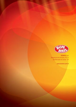 BomBril S.A.
Marginal da Via Anchieta, Km 14
São Bernardo do Campo · SP
www.bombril.com.br
 