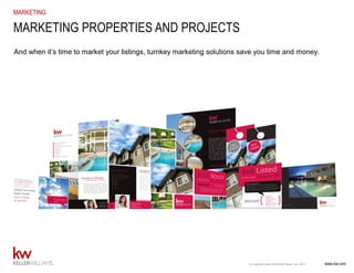 www.kw.com© Copyright Keller Williams® Realty, Inc. 2015
MARKETING
And when it’s time to market your listings, turnkey marketing solutions save you time and money.
MARKETING PROPERTIES AND PROJECTS
 