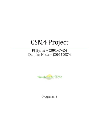 CSM4 Project
PJ Byrne – C00147424
Damien Knox – C00150374
9th April 2014
 