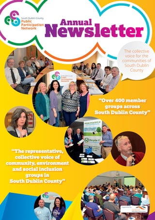 The collective
voice for the
communities of
South Dublin
County
“Over 400 member
groups across
South Dublin County”
“The representative,
collective voice of
community, environment
and social inclusion
groups in
South Dublin County”
Annual
Newsletter
Supported by
 