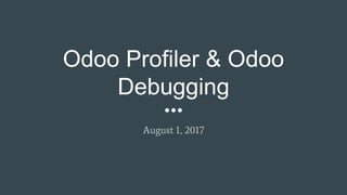 Odoo Profiler & Odoo
Debugging
August 1, 2017
 