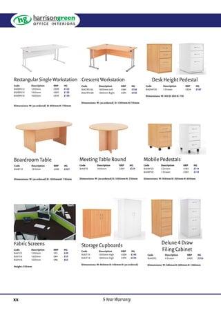 Rectangular Single Workstation
Fabric Screens
Crescent Workstation
Storage Cupboards
Desk Height Pedestal
Code Description RRP HG
BIARWS12 1200mm £200 £125
BIARWS14 1400mm £207 £130
BIARWS16 1600mm £214 £134
Dimensions: W: (as ordered) D: 800mm H: 730mm
Code Description RRP HG
BIAFS12 1200mm £75 £49
BIAFS14 1400mm £84 £55
BIAFS16 1600mm £96 £62
Height=350mm
Code Description RRP HG
BIACWS16L 1600mm Left £241 £150
BIACWS16R 1600mm Right £241 £150
Dimensions: W: (as ordered) D: 1200mm H:730mm
Code Description RRP HG
BIAST10 1000mm High £224 £140
BIAST18 1800mm High £374 £235
Dimensions: W: 800mm D: 450mm H: (as ordered)
Code Description RRP HG
BIADHP3D 3 Drawer £224 £187
Dimensions: W: 400 D: 600 H: 730
Mobile Pedestals
Code Description RRP HG
BIAMP2D 2 Drawer £183 £114
BIAMP3D 3 Drawer £183 £114
Dimensions: W: 400mm D: 500mm H: 600mm
Boardroom Table Meeting Table Round
Deluxe 4 Draw
Filing Cabinet
Code Description RRP HG
BIABT18 1810mm £330 £207
Dimensions: W: (as ordered) D: 1000mmH: 730mm
Code Description RRP HG
BIAMTR 1000mm £207 £129
Dimensions: W: (as ordered) D: 1000mm H: 730mm
Code Description RRP HG
BIA4DFC 4 Drawer £405 £254
Dimensions: W: 480mm D: 600mm H: 1360mm
5 Year Warrantyxx
 
