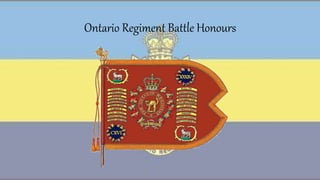 Ontario Regiment Battle Honours
 