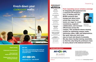 Workbook
MANAGER’S
FPO
EDITORIAL
Margot Douaihy
Editorial Director
Cindy Davis
Contributing Editor
SALES & MARKETING
Sue Horwitz
Publisher
323-933-9485
sue@audientmarketing.com
ART & PRODUCTION
Nicole Cobban
Senior Art Director
Walter Makarucha
Jr. Associate Art Director
NEWBAY MEDIA
CORPORATE
Steve Palm
President & CEO
Anthony Savona
VP of Content & Marketing
NEWBAY AV/CONSUMER
ELECTRONICS GROUP
Adam Goldstein
Executive VP/Group Publisher
Published by
NewBay Media L.L.C.
28 East 28th Street, 12th Floor
New York, NY 10016
Tel: 212-378-0400
Web: nbmedia.com
PRINTED IN THE USA.
avnetwork.com	 Campus Collaboration Playbook | AVTechnology Manager’s Workbook 3
Perspective s
Thought Leader Sponsor
The content and images in this Workbook are owned by its authors and/or
respective companies and may not be reprinted or reproduced in any way.
The content in this Workbook is a collaborative
effort between the editors of AV Technology magazine,
its Thought Leader Sponsors, and editorial contributors.
All contributed content has been edited and approved by
AVT editors to ensure that it is first and foremost informa-
tive and educational, as well as provides inspiration.
This is a marketing free zone.
From expanding secure wireless coverage
to integrating AV equipment into
a network’s IP infrastruc-
ture, to dealing with the
BYOD scenarios that
change just about every
school day, many tech
teams are eager to create
consistency, augment
collaboration, and increase
efficiencies across the
campus. This workbook shares winning
recipes for optimizing campus audio,
interactive video, LMS, and telepresence.
Our goal: help your tech team
stay on track and ahead of schedule.
We also share faculty-training essentials,
so that the only thing the professors have
to worry about is the beloved mid-term.
Margot Douaihy,
Editorial Director,
AV Technology magazine
 