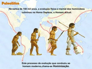 No ínicio, os hominídeos alimentavam-se
                         essencialmente do que a Natureza lhe
                    ...