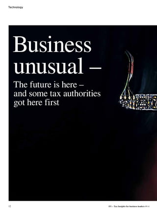 12 EY – Tax Insights for business leaders №14
Technology
Business
unusual –
The future is here –
and some tax authorities
got here first
 