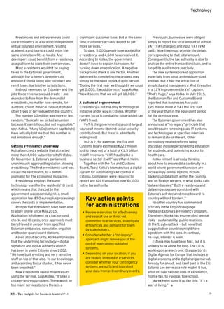 EY – Tax Insights for business leaders №14 19
Technology
Freelancers and entrepreneurs could
use e-residency as a location-independent,
virtual business environment. Visiting
academics and tourists could enjoy the
same online benefits as locals. And
developers could benefit from e-residency
as a platform to scale their own services.
Most e-residents wouldn’t be paying
taxes to the Estonian government,
although the scheme’s designers do
envision Estonia being able to collect and
remit taxes due to other jurisdictions.
Instead, revenues for Estonia — and the
jobs those revenues would create — are
expected to flow from the demand of
e-residents, no matter how remote, for
auditors, credit, medical consultation and
other types of services within the country.
The number 10 million was more or less
random. “Basically we picked a number
because it’s ambitious, but not impossible,”
says Kotka. “Many VCs [venture capitalists]
have actually told me that this number is
not ambitious enough.”
Getting e-residency under way
Kotka launched a website that attracted
more than 4,000 subscribers its first day.
On November 1, Estonia’s parliament
unanimously approved legislation allowing
e-residency. The first e-residency card was
issued the next month, to a British
journalist for The Economist magazine.
E-residency employs the same
technology used for the residents’ ID card,
which means that the cost to the
government was essentially nil. A small
application fee (€50 euros plus processing)
covers the costs of implementation.
Prospective e-residents have been able
to apply online since May 2015.
Application is followed by a background
check, and ID cards, once approved, must
be retrieved in person from specified
Estonian embassies, consulates or police
and border guard board stations.
Asked about security, Kotka emphasizes
that the underlying technology — digital
signature and digital authentication —
has been in use in Estonia since 2002:
“We have built e-voting and very sensitive
stuff on top of that also. To our knowledge,
and according to our studies, it has never
been breached.”
New e-residents reveal mixed results
using the service. Says Kotka, “It’s like a
chicken-and-egg problem. There won’t be
too many services before there is a
significant customer base. But at the same
time, customers actually expect to get
more services.”
To date, 5,000 people have applied for
e-residency, and 4,500 have received it.
According to Kotka, the government
doesn’t have to explain its reasons for
turning down an application. A negative
background check is one factor. Another
deterrent to completing the process may
simply be the need to pick it up in person.
“During the first year we thought if we could
get 2,000, it would be nice,” says Kotka.
“Now it seems that we will get 10,000.”
A culture of e-government
E-residency is not the only technological
initiative under way in Estonia. Another
current focus is combating value-added tax
(VAT) fraud.
VAT is the government’s second-largest
source of income (behind social security
contributions). But fraud is admittedly
widespread.
In 2012, for example, the Tax and
Customs Board estimated €222 million
lost to fraud out of a total of €1.5 billion
in VAT revenues. “VAT fraud is like a
business sector itself,” says Marek Helm.
Together with the Tax and Customs
Board, Taavi Kotka’s team devised a digital
system for automating VAT control in
Estonia. Companies were required to
report any b2b transaction over €1,000
to the tax authority.
Previously, businesses were obliged
simply to report the total amount of output
VAT (VAT charged) and input VAT (VAT
paid). Now they must provide the details
corresponding to that total amount.
Consequently, the tax authority is able to
analyze the entire transaction chain, and to
target its audits more precisely.
The new system sparked opposition
especially from small and medium-sized
entities. But it had the attraction of
simplicity and transparency. And it resulted
in a 12% improvement in VAT capture.
“That’s huge,” says Kotka. In July 2015,
the Estonian Tax and Customs Board
reported that businesses had paid
€95 million more in VAT the first half
of the year than in the equivalent period
for the previous year.
The Estonian government has also
announced a “no-legacy” principle that
would require renewing state IT systems
and technologies at specified intervals
to remain state-of-the-art. Other
technology-related reforms being
discussed include personalizing education
for students, and optimizing access to
health care.
Kotka himself is already thinking
about how to ensure data continuity in a
world where government services are
increasingly online. Options include
backing up data both within the country,
and on foreign servers, in what Kotka calls
“data embassies.” Both e-residency and
data embassies are consistent with
Estonia’s self-declared move toward “a
country without borders.”
No other country has commented
officially in the English-language
media on Estonia’s e-residency program.
Elsewhere, Kotka has enumerated several
risks — sustainability, public relations,
ID theft, cyberattack — but none that
suggest other countries might have
a problem with the idea. In contrast,
he says, interest is keen.
Estonia may have been first, but it is
unlikely to be alone for long. The EU is
working on an electronic ID as part of its
Digital Agenda for Europe that includes a
digital economy and a digital single market.
Already far ahead, and itself part of the EU,
Estonia can serve as a role model. It has,
after all, over two decades of experience,
from e-tax, to e-police, to e-school.
Marek Helm sums it up like this: “It’s a
way of living.” ı
Key action points
for administrations
•• Review e-services for effectiveness
and ease of use or if not yet
committed to e-services, investigate
efficiencies and demand for them
by stakeholders.
•• Consider whether a “no-legacy”
approach might relieve you of the
cost of maintaining outdated
systems.
•• Depending on your location, if you
are heavily invested in e-services,
consider whether your contingency
systems are sufficient to protect
your data from extraordinary events.
 