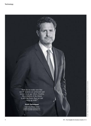 Technology
6	 EY – Tax Insights for business leaders №14
“How do we make sure that
our IT systems are protected and
secure in an age where, frankly,
the evolution of the threat
is moving faster than we can
keep up with?”
Scott DePasquale
Chairman, Rhode Island
Cybersecurity Commission
Chairman/CEO Utilidata Inc.
Credits:SteffenThalemann,artpartner-images/GettyImages,dolgachov/istockphoto
 