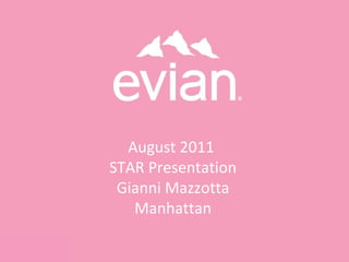 August 2011
STAR Presentation
Gianni Mazzotta
Manhattan
 