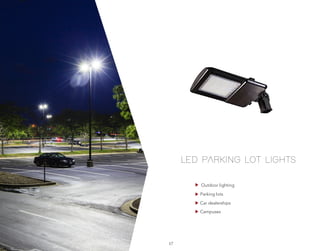 LED PARKING LOT LIGHTS
Outdoor lighting
Parking lots
Car dealerships
Campuses
17
 