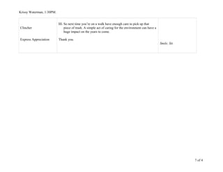 Krissy Waterman, 1:30PM.
Clincher
Express Appreciation
III. So next time you’re on a walk have enough care to pick up that
piece of trash. A simple act of caring for the environment can have a
huge impact on the years to come.
Thank you.
Smile, Sit.
7 of 4
 