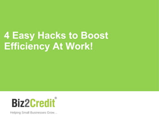 4 Easy Hacks to Boost
Efficiency At Work!
Helping Small Businesses Grow…
 