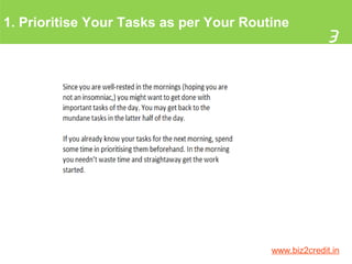 1. Prioritise Your Tasks as per Your Routine
3
www.biz2credit.in
 