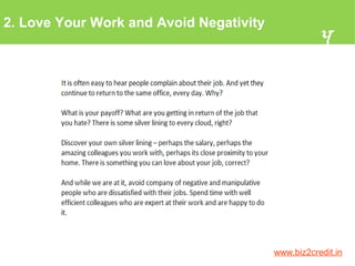 2. Love Your Work and Avoid Negativity
4
www.biz2credit.in
 