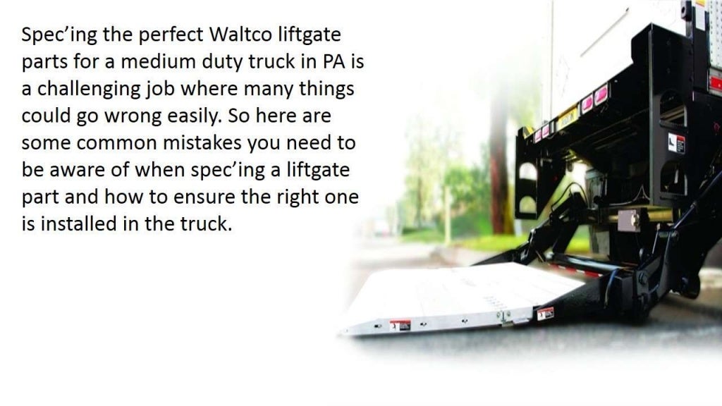 4 Easy Mistakes To Avoid When Spec’ing Waltco Liftgate Parts For Your