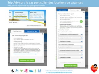 Office de tourisme du Vignoble de Nantes
www.levignobledenantes-tourisme.com
Trip Advisor : le cas particulier des locations de vacances
http://www.tripadvisor.fr/pages/getlisted.html
 