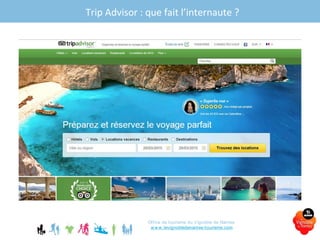 Trip Advisor : que fait l’internaute ?
Office de tourisme du Vignoble de Nantes
www.levignobledenantes-tourisme.com
 