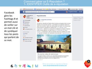 Office de tourisme du Vignoble de Nantes
www.levignobledenantes-tourisme.com
Facebook
gère les
hashtags # et
permet aussi
de veiller sur
un mot clé et
de syndiquer
tous les posts
qui parlent de
ce mot.
 