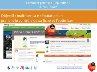 Comment gérer sa E-Reputation ?
2- MAITRISER
Objectif : maîtriser sa e-réputation en
prenant le contrôle de sa fiche et l’optimiser
Office de tourisme du Vignoble de Nantes
www.levignobledenantes-tourisme.com
 