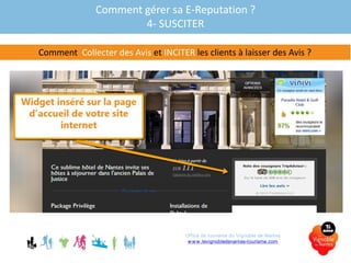 Comment gérer sa E-Reputation ?
4- SUSCITER
Comment Collecter des Avis et INCITER les clients à laisser des Avis ?
Office de tourisme du Vignoble de Nantes
www.levignobledenantes-tourisme.com
 
