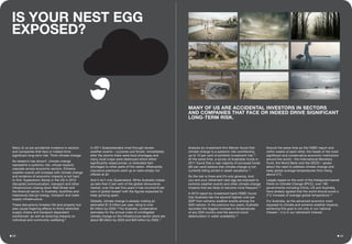 Many of us are accidental investors in sectors
and companies that face or indeed drive
significant long-term risk. Think climate change.
As research has shown6
, climate change
represents a systemic risk, whose impacts
cascade across economic sectors. Extreme
weather events will increase with climate change
and evidence of economic impacts is not hard
to find. Superstorm Sandy in the US in 2012
disrupted communication, transport and other
infrastructure closing down Wall Street and
the financial sector. In Australia, bushfires and
heatwaves disrupt energy, transport and water
supply infrastructure.
These disruptions threaten life and property but
also cause lingering effects to thinly stretched
supply chains and transport dependent
workforces7
as well as enduring impacts on
individual and community wellbeing.8
In 2011 Queenslanders lived through severe
weather events – cyclones and floods. Immediately
after the storms there were food shortages and
many local crops were destroyed which either
significantly raised prices, or extended item
shortages to other parts of the nation. Afterwards,
insurance premiums went up or were simply not
offered at all.
And it isn’t only Queensland. While Australia makes
up less than 2 per cent of the global reinsurance
market, over the last five years it has incurred 6 per
cent of global losses9
with the figures expected to
keep growing apart.
Globally, climate change is already costing an
estimated $1.6 trillion per year, rising to over
$4 trillion by 2030.10
For Australia, conservative
estimates for the annual costs of unmitigated
climate change on the infrastructure sector alone are
about $9 billion by 2020 and $40 billion by 2050.11
Analysis by investment firm Mercer found that
climate change is a systemic risk contributing
up to 10 per cent of portfolio investment risk.12
At the same time, a survey of Australian funds in
2011 found that a vast majority of surveyed funds
(83 per cent) believe that climate change is not
currently being priced in asset valuations.13
So the risk is there and it’s only growing. And
you and your retirement nest egg are exposed to
extreme weather events and other climate change
impacts that are likely to become more frequent.14
A 2013 report by investment bank HSBC found
that Australia has the second highest cost per
GDP from extreme weather events among the
G20 nations. In the previous two years, Australia
recorded the biggest increase in temperatures
of any G20 country and the second worst
deterioration in water availability.15
Around the same time as the HSBC report and
within weeks of each other, the heads of the most
significant and conservative economic institutions
around the world – the International Monetary
Fund, the World Bank and the OECD – spoke
about the need to address climate change and
keep global average temperatures from rising
above 2°C.
Largely based on the work of the Intergovernmental
Panel on Climate Change (IPCC), over 190
governments including China, US and Australia,
have already agreed that the world should avoid a
2°C increase of average global temperature.16
For Australia, as the advanced economy most
exposed to climate and extreme weather impacts,
achieving this goal is not only in our national
interest – it is in our retirement interest.
IS YOUR NEST EGG
EXPOSED?
MANY OF US ARE ACCIDENTAL INVESTORS IN SECTORS
AND COMPANIES THAT FACE OR INDEED DRIVE SIGNIFICANT
LONG-TERM RISK.
0403
 