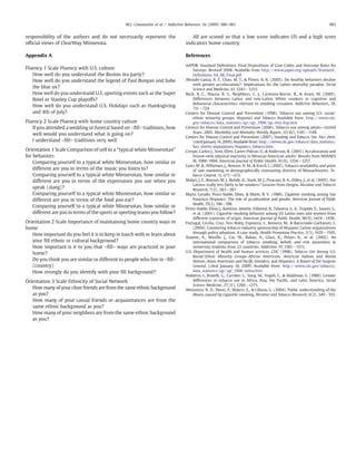 responsibility of the authors and do not necessarily represent the
ofﬁcial views of ClearWay Minnesota.
Appendix A
Fluency 1 Scale Fluency with U.S. culture
How well do you understand the Boston tea party?
How well do you understand the legend of Paul Bunyan and babe
the blue ox?
How well do you understand U.S. sporting events such as the Super
Bowl or Stanley Cup playoffs?
How well do you understand U.S. Holidays such as thanksgiving
and 4th of July?
Fluency 2 Scale Fluency with home country culture
If you attended a wedding or funeral based on bﬁllN traditions, how
well would you understand what is going on?
I understand bﬁllN traditions very well
Orientation 1 Scale Comparison of self to a “typical white Minnesotan”
for behaviors
Comparing yourself to a typical white Minnesotan, how similar or
different are you in terms of the music you listen to?
Comparing yourself to a typical white Minnesotan, how similar or
different are you in terms of the expressions you use when you
speak (slang)?
Comparing yourself to a typical white Minnesotan, how similar or
different are you in terms of the food you eat?
Comparing yourself to a typical white Minnesotan, how similar or
different are you in terms of the sports or sporting teams you follow?
Orientation 2 Scale Importance of maintaining home country ways in
home
How important do you feel it is to keep in touch with or learn about
your ﬁll ethnic or cultural background?
How important is it to you that bﬁllN ways are practiced in your
home?
Do you think you are similar or different to people who live in bﬁllN
(country)
How strongly do you identify with your ﬁll background?
Orientation 3 Scale Ethnicity of Social Network
How many of your close friends are from the same ethnic background
as you?
How many of your casual friends or acquaintances are from the
same ethnic background as you?
How many of your neighbors are from the same ethnic background
as you?
All are scored so that a low score indicates US and a high score
indicators home country.
References
AAPOR. Standard Deﬁnitions. Final Dispositions of Case Codes and Outcome Rates for
Surveys. Revised 2008. Available from http://www.aapor.org/uploads/Standard_
Deﬁnitions_04_08_Final.pdf
Abraido-Lanza, A. F., Chao, M. T., & Florez, K. R. (2005). Do healthy behaviors decline
with greater acculturation?: Implications for the Latino mortality paradox. Social
Science and Medicine, 61, 1243−1255.
Bock, B. C., Niaura, R. S., Neighbors, C. J., Carmona-Barros, R., & Azam, M. (2005).
Differences between Latino and non-Latino White smokers in cognitive and
behavioral characteristics relevant to smoking cessation. Addictive Behaviors, 30,
711−724.
Centers for Disease Control and Prevention (1998). Tobacco use among U.S. racial/
ethnic minority groups. Hispanics and Tobacco Available from: http://www.cdc.
gov/tobacco/data_statistics/sgr/sgr_1998/sgr-min-hsp.htm
Centers for Disease Control and Prevention (2006). Tobacco use among adults—United
Staes, 2005. Morbidity and Mortality Weekly Report, 55(42), 1145−1148.
Centers for Disease Control and Prevention (2007). Smoking and Tobacco Use. Fact sheet.
(citedJanuary14,2009) Available from: http://www.cdc.gov/tobacco/data_statistics/
fact_sheets/populations/hispanics_tobacco.htm
Crespo, Carlos J., Smit, Ellen, Carter-Pokras, O., & Anderson, R. (2001). Acculturation and
leisure-time physical inactivity in Mexican American adults: Results from NHANES
III, 1988–1994. American Journal of Public Health, 91(8), 1254−1257.
Laws, M. B., Whitman, J., Bowser, D. M., & Krech, L (2002). Tobacco availability and point
of sale marketing in demographically contrasting districts of Massachusetts. To-
bacco Control, 11, ii71−ii73.
Maher, J. E., Boysun, M. J., Rohde, K., Stark, M. J., Pizacani, B. A., Dilley, J., et al. (2005). Are
Latinos really less likely to be smokers? Lessons from Oregon. Nicotine and Tobacco
Research, 7(2), 283−287.
Marin, Gerado, Perez-Stable, Elisio, & Marin, B. V. (1989). Cigarette smoking among San
Francisco Hispanics: The role of acculturation and gender. American Journal of Public
Health, 79(2), 196−198.
Perez-Stable, Elisio J., Ramirez, Amelie, Villareal, R., Talavera, G. A., Trapido, E., Suarez, L.,
et al. (2001). Cigarette smoking behavior among US Latino men and women from
different countries of origin. American Journal of Public Health, 90(9), 1424−1430.
Portugal, Cecilia, Cruz, Tess Boley, Espinoza, L., Romero, M., & Baezconde-Garbanati, L.
(2004). Countering tobacco industry sponsorship of Hispanic/Latino organizations
through policy adoption: A case study. Health Promotion Practice, 5(3), 143S−156S.
Steptoe, A., Wardle, J., Cui, W., Baban, A., Glass, K., Pelzer, K., et al. (2002). An
international comparison of tobacco smoking, beliefs and risk awareness in
university students from 23 countries. Addiction, 97, 1561−1571.
U.S. Department of health and human services, CDC (1998). Tobacco Use Among U.S.
Racial/Ethnic Minority Groups–African Americans, American Indians and Alaska
Natives, Asian Americans and Paciﬁc Islanders, and Hispanics: A Report of the Surgeon
General. (cited January 14, 2009) Available from: http://www.cdc.gov/tobacco/
data_statistics/sgr/sgr_1998/index.htm
Waldron, I., Bratelli, G., Carriker, L., Sung, W., Vogeli, C., & Waldman, E. (1988). Gender
differences in tobacco use in Africa, Asia, the Paciﬁc, and Latin America. Social
Science Medicine, 27(11), 1269−1275.
Weinstein, N. D., Slovic, P., Waters, E., & Gibson, G. (2004). Public understanding of the
illness caused by cigarette smoking. Nicotine and Tobacco Research, 6(2), 349−355.
983M.L. Constantine et al. / Addictive Behaviors 34 (2009) 980–983
 