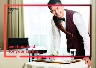 we think best
for your caring.
Restaurants
Hotels
Cafe
 