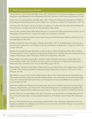102 	 EVIDENCE OF EFFECTIVE APPROACHES TO SOCIAL AND BEHAVIOR CHANGE COMMUNICATION FOR PREVENTING AND
REDUCING STUNTING AND ANEMIA: FINDINGS FROM A SYSTEMATIC LITERATURE REVIEW
INTRODUCTIONMETHODSEXECUTIVESUMMARY
FINDINGS
COMPLEMENTARY
FEEDING
BREASTFEEDING
PREGNANCYAND
LACTATION
62	Notethatp-valuesareofreportedoddsratioandaccountforclusterrandomization.
Aboud, Frances E, Anna C Moore, and Sadika Akhter. 2008. “Effectiveness of a Community-based Responsive Feeding
Programme in Rural Bangladesh: a Cluster Randomized Field Trial.” Maternal & Child Nutrition 4 (4) (October): 275–286.
Aboud, Frances E, Sohana Shafique, and Sadika Akhter. 2009. “A Responsive Feeding Intervention Increases Children’s
Self-feeding and Maternal Responsiveness but Not Weight Gain.” The Journal of Nutrition 139 (9) (September): 1738–1743.
ACC/SCN. 2001. What Works? A Review of the Efficacy and Effectiveness of Nutrition Interventions, Allen LH and Gillespie SR.
ACC/SCN: Geneva in collaboration with the Asian Development Bank, Manila.
Arimond, Mary, and Marie T Ruel. 2004. “Dietary Diversity Is Associated with Child Nutritional Status: Evidence from 11
Demographic and Health Surveys.” The Journal of Nutrition 134 (10) (October): 2579–2585.
Atwood, Stephen J., and Karen Codling. Strategy to Reduce Maternal and Child Undernutrition. Bangkok: UNICEF, East Asia
and Pacific Regional Office, 2003.
Bhandari, N, R Bahl, B Nayyar, P Khokhar, J E Rohde, and M K Bhan. 2001. “Food Supplementation with Encourage-
ment to Feed It to Infants from 4 to 12 Months of Age Has a Small Impact on Weight Gain.” The Journal of Nutrition 131
(7) (July): 1946–1951.
Bhandari, Nita, Sarmila Mazumder, Rajiv Bahl, Jose Martines, Robert E Black, and Maharaj K Bhan. 2004. “An Educa-
tional Intervention to Promote Appropriate Complementary Feeding Practices and Physical Growth in Infants and Young
Children in Rural Haryana, India.” The Journal of Nutrition 134 (9) (September): 2342–2348.
Bhutta, Zulfiqar A, Jai K Das, Arjumand Rizvi, Michelle F Gaffey, Neff Walker, Susan Horton, Patrick Webb, Anna
Lartey, and Robert E Black. 2013. “Evidence-based Interventions for Improvement of Maternal and Child Nutrition:
What Can Be Done and at What Cost?” The Lancet 382 (9890) (August): 452–477.
Bhutta, Zulfiqar A, Tahmeed Ahmed, Robert E Black, Simon Cousens, Kathryn Dewey, Elsa Giugliani, Batool A Haider,
et al. 2008a. “What Works? Interventions for Maternal and Child Undernutrition and Survival.” The Lancet 371 (9610)
(February): 417–440.
Black, Robert E, Cesar G Victora, Susan P Walker, Zulfiqar A Bhutta, Parul Christian, Mercedes de Onis, Majid Ezzati,
Sally Grantham-McGregor, Joanne Katz, Reynaldo Martorell, Ricardo Uauy, and the Maternal and Child Nutrition Study
Group. 2013. “Maternal and Child Undernutrition and Overweight in Low-income and Middle-income Countries.” The
Lancet 382 (9890): 427–451.
Bonvecchio, Anabelle, Gretel H Pelto, Erika Escalante, Erick Monterrubio, J P Habicht, Fernanda Nava, Maria-Angeles
Villanueva, Margarita Safdie, and J A Rivera. 2007. “Maternal Knowledge and Use of a Micronutrient Supplement Was
Improved with a Programmatically Feasible Intervention in Mexico.” The Journal of Nutrition 137 (2) (February): 440–446.
Bortolini, Gisele Ane, and Márcia Regina Vitolo. 2012. “The Impact of Systematic Dietary Counselling During the First
Year of Life on Prevalence Rates of Anemia and Iron Deficiency at 12-16 Months.” Jornal de Pediatria 88 (1) (February):
33–39.
Bruyeron, Olivier, Mirrdyn Denizeau, Jacques Berger, and Serge Trèche. 2010. “Marketing Complementary Foods and
Supplements in Burkina Faso, Madagascar, and Vietnam: Lessons Learned from the Nutridev Program.” Food and Nutrition
Bulletin 31 (2 Suppl) (June): S154–167.
F. 	 Works Cited and Literature Reviewed
 