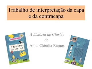 Trabalho de interpretação da capa e da contracapa A história de Clarice de  Anna Cláudia Ramos 