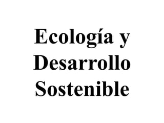 Ecología y Desarrollo Sostenible 
