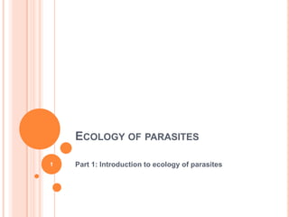 ECOLOGY OF PARASITES

1   Part 1: Introduction to ecology of parasites
 