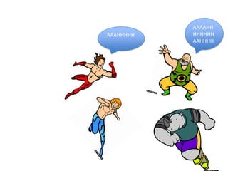 AAAAHH
AAAHHHHH   HHHHHH
           AAHHHH
 