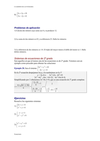 CUADERNO DE ACTIVIDADES




   2 x + 3 y = 19
8) 
    5x − 2 y = 0




Problemas de aplicación
1) Calcula dos número cu...