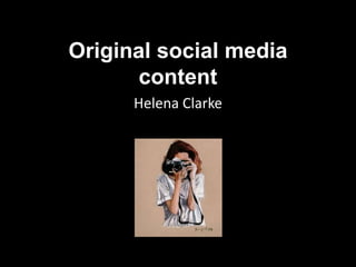 Original social media
content
Helena Clarke
 
