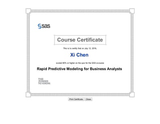  
This is to certify that on July 12, 2016,
Xi Chen 
scored 80% or higher on the quiz for the SAS e­course
Rapid Predictive Modeling for Business Analysts 
Print Certificate   Close
 