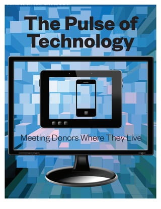 FUNDRAISING&TECHNOLOGYNEWSSPECIALREPORT
The Pulse of
Technology
Meeting Donors Where They Live
 