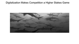 Digitalization Makes Competition a Higher Stakes Game
 