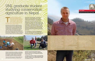 UNL graduate student
studying conservation
agriculture in Nepal
JohnLaborde
AgronomyandHorticultureGradStudent
T
he growing population of the
world brings challenges when it
comes to producing enough food
to feed everyone. Not only does
food production need to increase
by 70 percent by 2050, but that
production has to occur with less water than
ever before due to climate change.
Scientists at the Institute of Agriculture and
Natural Resources are committed to finding
cropping systems that are sustainable while
simultaneously increasing productivity. One
cropping system with potential to meet that
criteria is called Conservation Agriculture
(CA). John Laborde, a graduate student in the
Department of Agronomy and Horticulture at
the University of Nebraska–Lincoln, is living and
working in Nepal as part of an IANR graduate
research assistantship. Laborde is conducting
research at the International Maize and Wheat
Improvement Center to determine whether
CA might be a viable option in an area with
immediate needs for increased production.
“Two out of three people in Nepal suffer from
food insecurity each year as a result of low
productivity,” said Laborde. “My research is
focused on how the adoption of CA might
influence crop productivity, crop choice, soil
characteristics and operational profitability.”
Nepal’s low agricultural production can be
attributed to a variety of complex reasons such
as water scarcity due to its monsoon/dry season
climate, lack of fertilizers and pesticides, weak
local markets, poor institutional supports and
lack of infrastructure such as roads, processing
facilities and storage facilities. Furthermore, a
devastating earthquake hit Nepal in April 2015,
which has hindered all aspects of life, including
agriculture.
CA is intended to minimize the disruption of
the soil’s structure, retain crop residue and
allow for crop rotation. CA has proven potential
to improve crop yields, while improving the
long-term environmental impacts due to
farming. However, according to Laborde the
effectiveness of the soil management practice
is not so clear-cut.
“Through my research in Nepal, I have found that
the effectiveness of CA is highly dependent upon
climactic conditions of the agroecology in which
it is adopted,” he said.
18 Growing A Healthy Future 19IANR.UNL.EDU
In Nepal, the largest impact on
agronomic systems is climate.
Four months out of the year it
experiences heavy rainfalls and the
remainder of the year is dominated
by drought. Although this is a
significant challenge to overcome
for successful CA implementation
in Nepal, the research station
where Laborde is located plans to
continue the research indefinitely
to get to the point where a second
crop could be grown during the
dry season.
“If farmers are to successfully plant
a secondary crop they will need to
be educated on how to properly
adopt CA management practices
and when to plant this new crop,”
said Laborde. “As more information
on CA is collected over the years
I suspect CA education will be
incorporated into their extension
activities.”
Laborde’s research is of particular
interest to his colleagues at
UNL. CA is widely practiced in
the Midwest, especially in corn
production. However, the principles
of preserving natural resources
such as water while simultaneously
boosting yields is a message
that is gaining momentum with
increased variability in rainfall and
drought conditions. Minimizing soil
disturbance, residue retention and
crop rotation is essential to the
future health of agriculture at home
and abroad.
By Haley Steinkuhler
asia
 