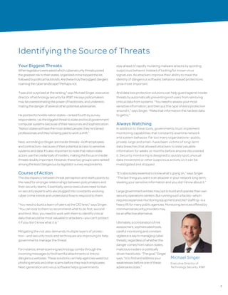 7
Identifying the Source of Threats
Your Biggest Threats
Whenlegislatorswereaskedwhichcybersecuritythreatsposed
thegreatestrisktotheirstates,organizedcrimetoppedthelist,
followedbypoliticalhacktivists.Arethesetrulythebiggestdangers
roamingthecyberlandscape?Perhapsnot.
“Iwasabitsurprisedattheranking,”saysMichaelSinger,executive
directoroftechnologysecurityforAT&T.Hesayspolicymakers
maybeoverestimatingthepowerofhacktivists,andunderesti-
matingthedangerofseveralotherpotentialadversaries.
Hepointedtohostilenationstates—rankedfourthbysurvey
respondents—asthebiggestthreattostateandlocalgovernment
computersystemsbecauseoftheirresourcesandsophistication.
“Nationstateswillhavethemostskilledpeople;they’retrained
professionalsandthey’rebeingpaidtoworkashift.”
Next,accordingtoSinger,areinsiderthreats—bothemployees
andcontractors—becauseoftheirpotentialaccesstosensitive
systemsanddata.It’salsoimportanttonotethatnationstate
actorsusethecredentialsofinsiders,makingthefocusoninsider
threatsdoublyimportant.However,thesetwogroupswereranked
amongtheleastdangerousbylegislatorsurveyrespondents.
Course of Action
Thediscrepancybetweenthreatperceptionandrealitypointsto
theneedforstrongerrelationshipsbetweenpolicymakersand
theirsecurityteams.Essentially,seniorexecutivesneedtolean
onsecurityexpertswhoarepluggedintoconstantlyevolving
cybercrimetrendsandunderstandhowtorespondtothem.
“YouneedtobuildateamoftalentattheCIOlevel,”saysSinger.
“Youcanlooktothemtorecommendwhattodofirst,second
andthird.Also,youneedtoworkwiththemtoidentifycritical
datathatwouldbemostvaluabletoattackers—youcan’tprotect
itifyoudon’tknowwhatitis.”
Mitigating the risk also demands multiple layers of protec-
tion—and security tools and techniques are improving to help
governments manage the threat.
Forinstance,emailscanningtechnologycombsthroughthe
incomingmessagestofindharmfulattachmentsorlinksto
dangerouswebsites.Thesesolutionscanhelpagenciesweedout
phishingemailsandotherscamsbeforetheyreachemployees.
Next-generation anti-virus software helps governments
stay ahead of rapidly mutating malware attacks by spotting
suspicious behavior instead of looking for known virus
signatures. As attackers improve their ability to mask the
identity of dangerous software, behavior-based protections
grow more important.
Anddatalossprotectionsolutionscanhelpguardagainstinsider
threatsbyautomaticallypreventingendusersfromremoving
criticaldatafromsystems.“Youneedtoassessyourmost
sensitiveinformation,andthenputthistypeofextraprotection
aroundit,”saysSinger.“Makethatinformationthehardestdata
togetto.”
Always Watching
In addition to these tools, governments must implement
monitoring capabilities that constantly examine network
and system behavior. Far too many organizations—public,
private, large and small—have been victims of long-term
data breaches that allowed attackers to steal valuable
information for weeks or months before anyone discovered
it. Security monitoring is designed to quickly spot unusual
data movement or other suspicious activity so it can be
investigated and stopped.
“It’sabsolutelyessentialtoknowwhat’sgoingon,”saysSinger.
“Thelastthingyouwantisanattackerinyournetworklongterm,
stealingyoursensitiveinformationandyoudon’tknowaboutit.”
Largegovernmententitiesmayopttobuildandoperatetheirown
securityoperationscenters.Butrunningsuchafacility—which
requiresexpensivemonitoringequipmentand24/7staffing—isa
heavyliftformanypublicagencies.Monitoringservicesofferedby
commercialsecurityprovidersmay
beaneffectivealternative.
Ultimately,acombinationofrisk
assessment,sophisticatedtools,
carefulmonitoringandconstant
vigilanceiskeytomanagingcyber
threats,regardlessofwhetherthe
dangercomesfromnationstates,
maliciousinsidersorpolitically
drivenhacktivists.“Thegoal,”Singer
says,“istofindandaddressyour
weaknessesbeforeoneofthese
adversariesdoes.”
Michael Singer
Executive Director of
Technology Security, AT&T
 