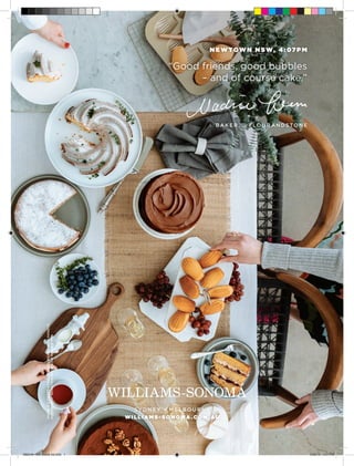 BA K E R , @ F LO U R A N D S TO N E
N E W TOW N N SW, 4 : 07 P M
“Good friends, good bubbles
– and of course cake.”
MARBLE2-TIEREDSTAND,CHEESEBOARDWITHHANDLE,
GOLDTOUCH®NONSTICKMADELEINEPLAQUEPAN
S Y D N E Y • M E L B O U R N E
W I L L I A M S - S O N O M A . CO M . AU
080216 - WE Brand Ad.indd 1 2/08/16 3:51 PM
 