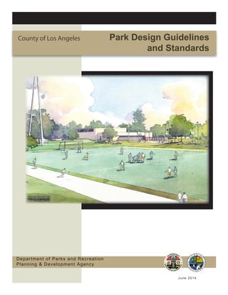 County of Los Angeles Park Design Guidelines
and Standards
June 2014June 2014
Department of Parks and Recreation
Planning & Development Agency
 