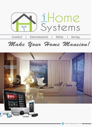 Comfort | Entertainment | Safety | Saving
Make Your Home Mansion!
w w w . i h o m e s y s . i n
 