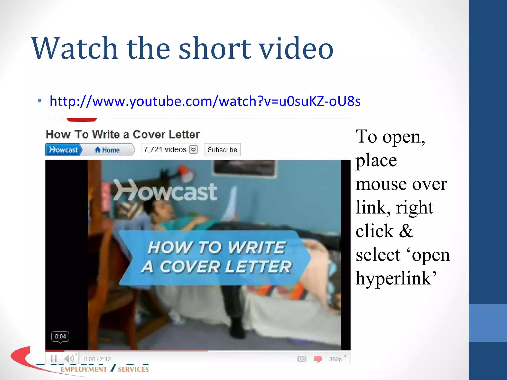 Watch the short video http://www.youtube.com/watch?v=u0suKZ-oU8s To open, place mouse over link, right click & select ‘open hyperlink’ 