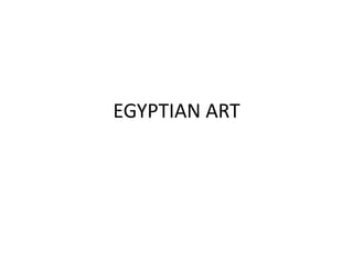 EGYPTIAN ART
 
